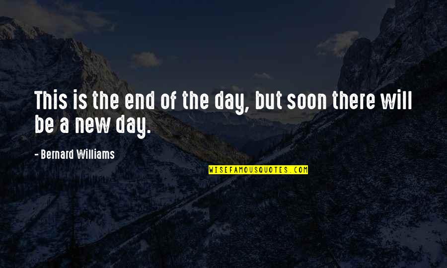 Good Day And Night Quotes By Bernard Williams: This is the end of the day, but Good Day And Night Quotes By Bernard Williams: This is the end of the day, but