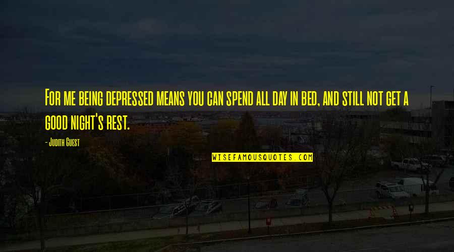 Good Day And Night Quotes By Judith Guest: For me being depressed means you can spend Good Day And Night Quotes By Judith Guest: For me being depressed means you can spend