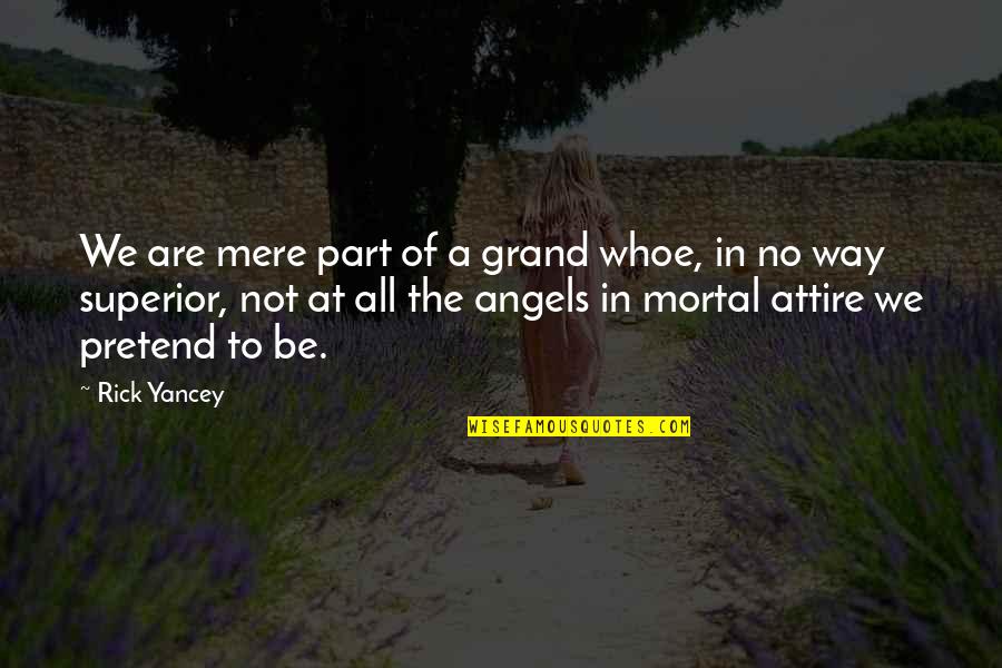 Good Day And Night Quotes By Rick Yancey: We are mere part of a grand whoe, Good Day And Night Quotes By Rick Yancey: We are mere part of a grand whoe,