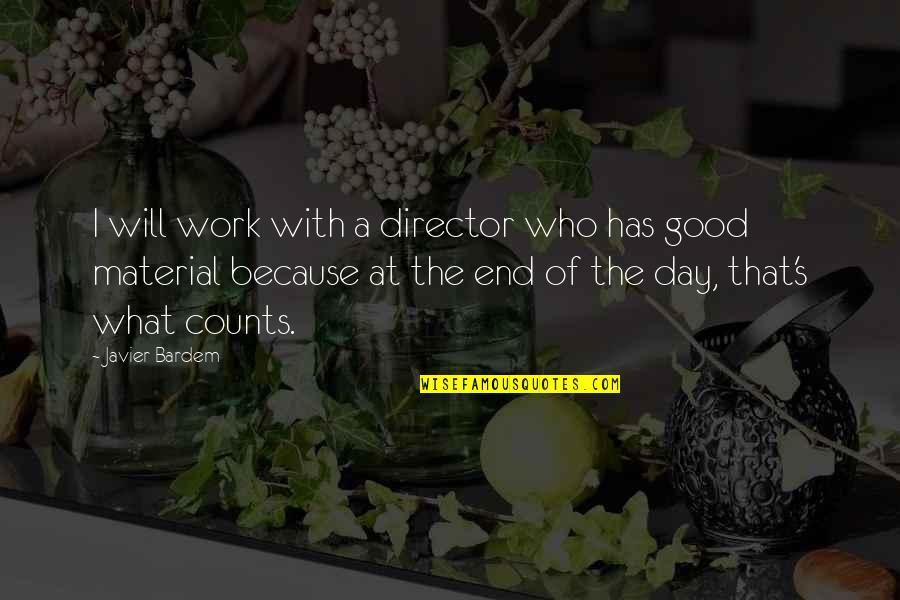 Good Day At Work Quotes By Javier Bardem: I will work with a director who has