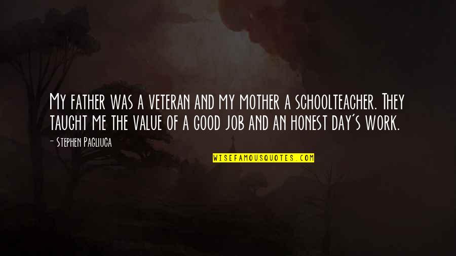 Good Day At Work Quotes By Stephen Pagliuca: My father was a veteran and my mother