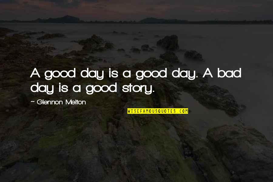 Good Day Bad Day Quotes By Glennon Melton: A good day is a good day. A