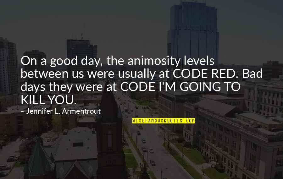 Good Day Bad Day Quotes By Jennifer L. Armentrout: On a good day, the animosity levels between