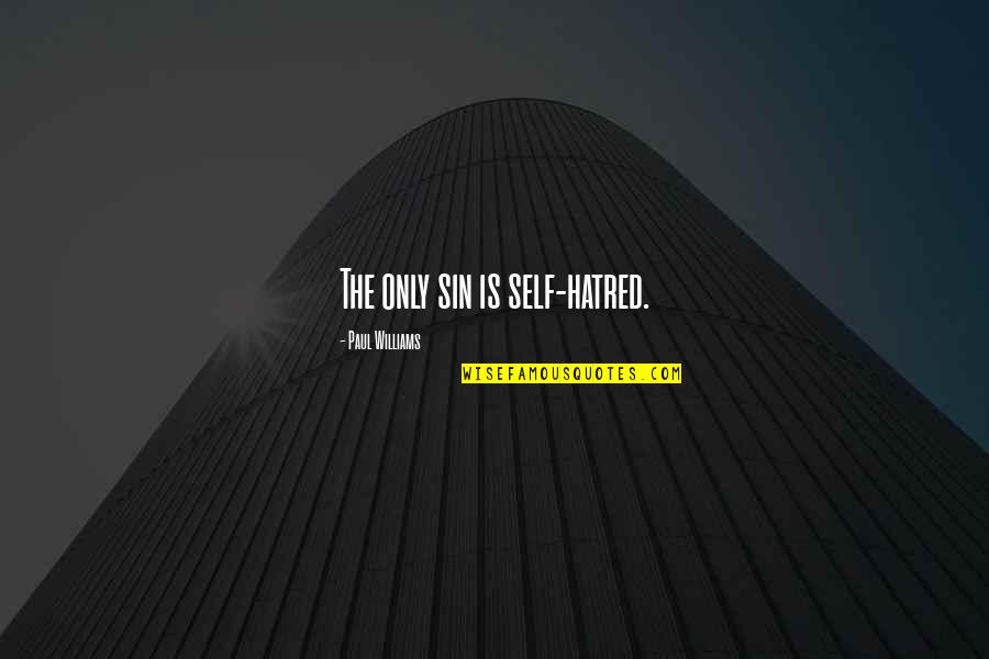 Good Day Blessings Quotes By Paul Williams: The only sin is self-hatred. Good Day Blessings Quotes By Paul Williams: The only sin is self-hatred.
