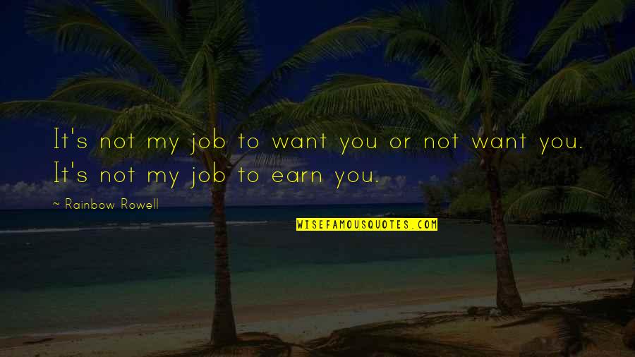 Good Day Blessings Quotes By Rainbow Rowell: It's not my job to want you or