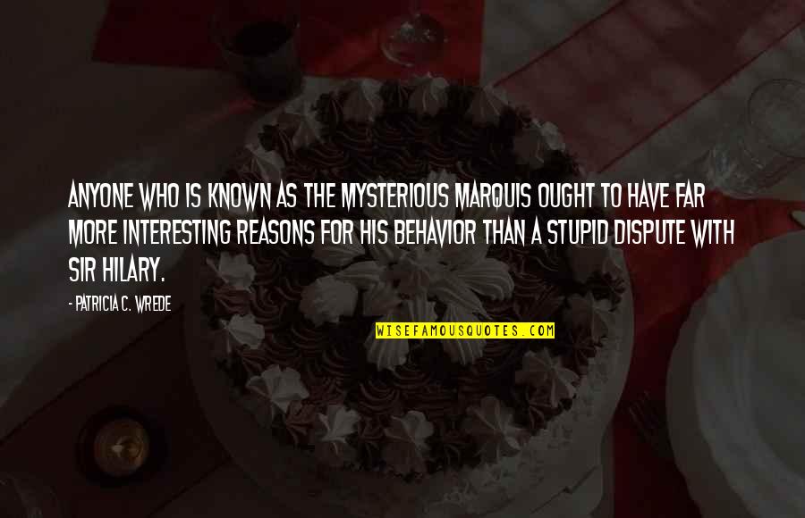 Good Day Irish Quotes By Patricia C. Wrede: Anyone who is known as the Mysterious Marquis Good Day Irish Quotes By Patricia C. Wrede: Anyone who is known as the Mysterious Marquis