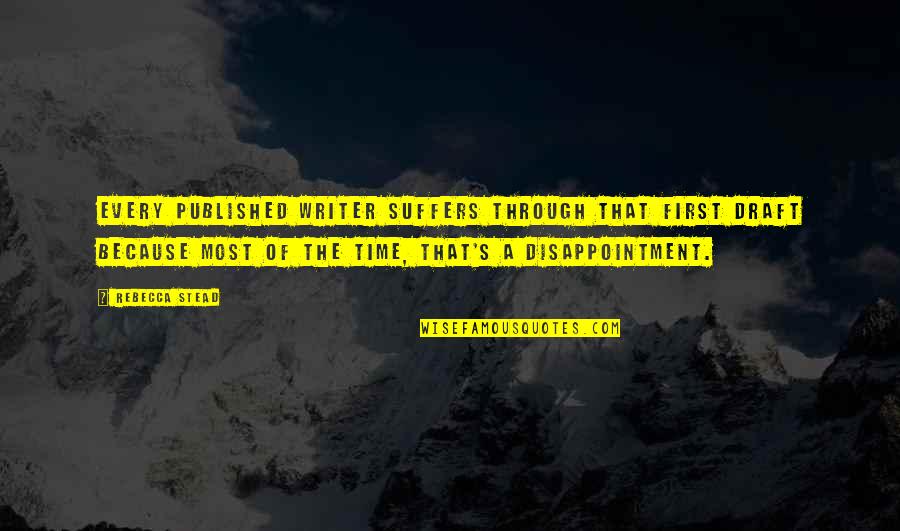 Good Day Irish Quotes By Rebecca Stead: Every published writer suffers through that first draft Good Day Irish Quotes By Rebecca Stead: Every published writer suffers through that first draft