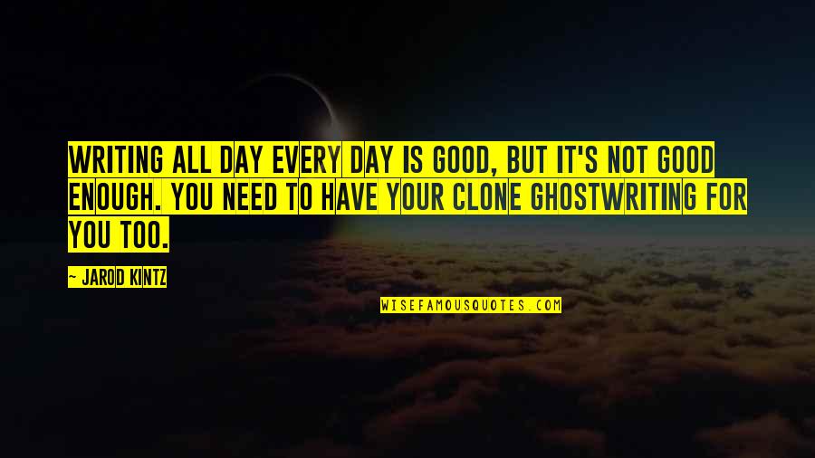 Good Day Quotes By Jarod Kintz: Writing all day every day is good, but
