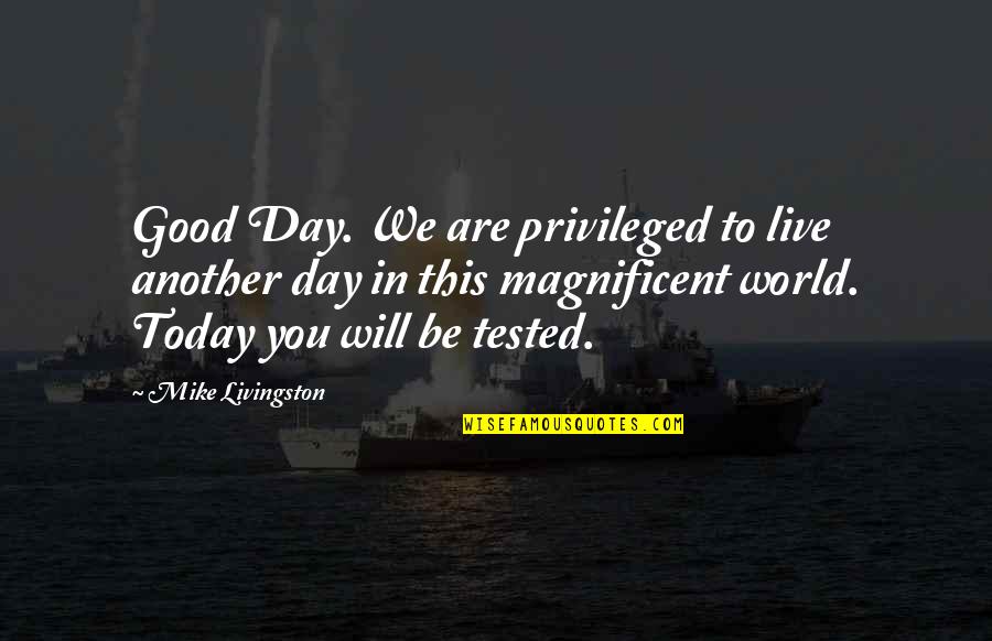 Good Day Quotes By Mike Livingston: Good Day. We are privileged to live another