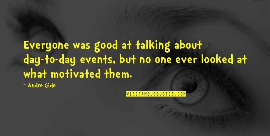 Good Day To Day Quotes By Andre Gide: Everyone was good at talking about day-to-day events,
