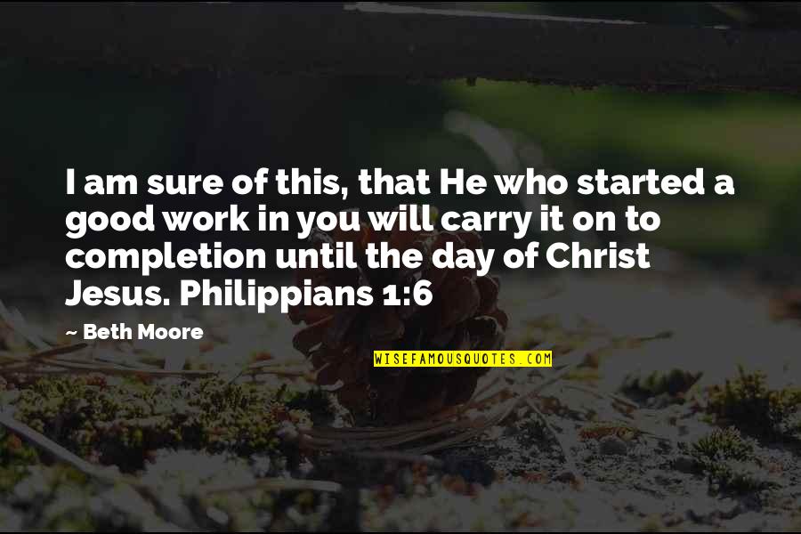 Good Day To Day Quotes By Beth Moore: I am sure of this, that He who