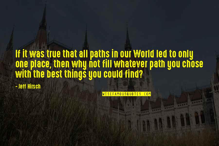 Good Day Wishes And Quotes By Jeff Hirsch: If it was true that all paths in
