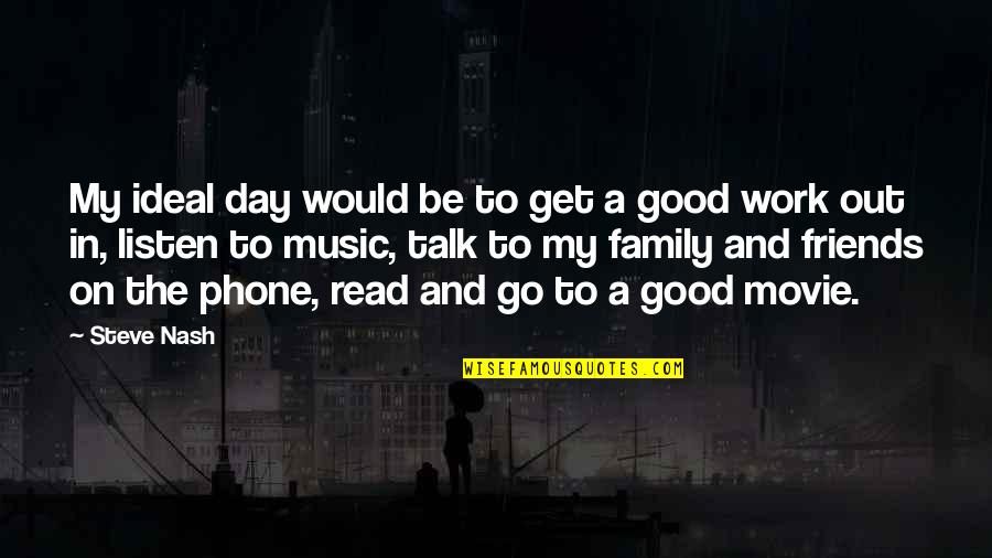 Good Day With Friends Quotes By Steve Nash: My ideal day would be to get a