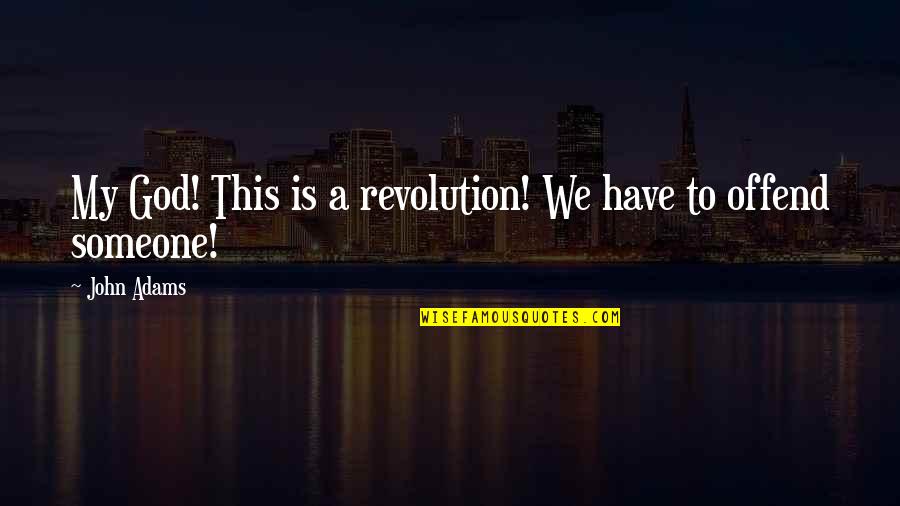 Good Days Ahead Quotes By John Adams: My God! This is a revolution! We have