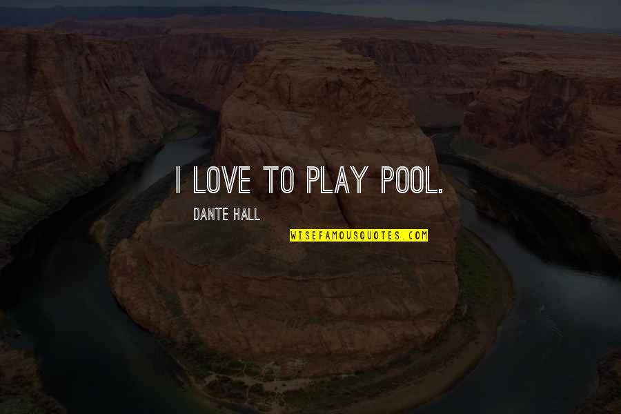 Good Deads Quotes By Dante Hall: I love to play pool.