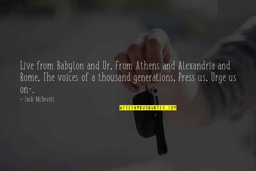 Good Deads Quotes By Jack McDevitt: Live from Babylon and Ur, From Athens and