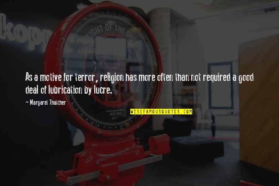Good Deals Quotes By Margaret Thatcher: As a motive for terror, religion has more