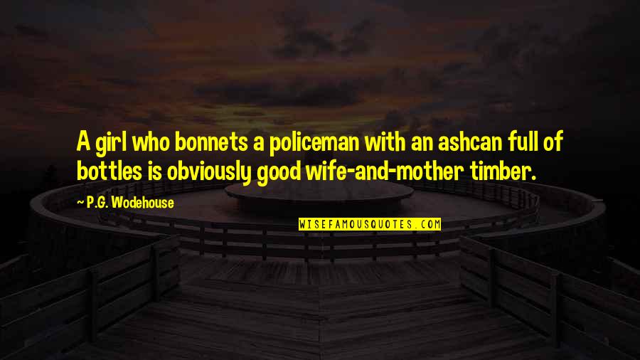Good Death Memorial Quotes By P.G. Wodehouse: A girl who bonnets a policeman with an