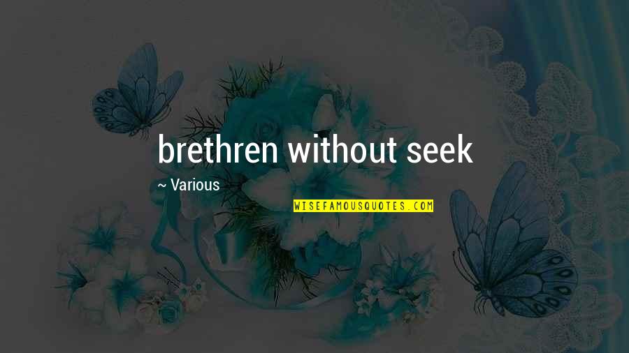 Good Death Memorial Quotes By Various: brethren without seek