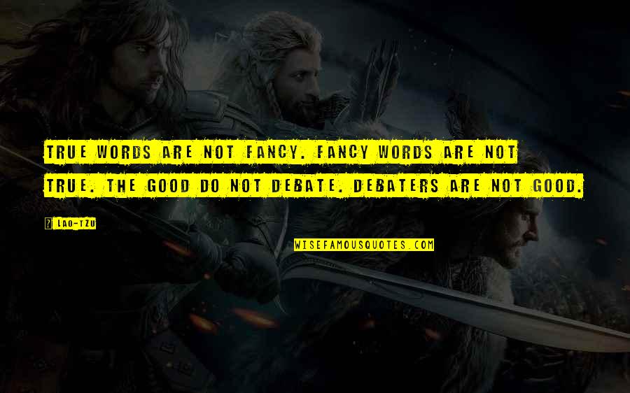 Good Debate Quotes By Lao-Tzu: True words are not fancy. Fancy words are Good Debate Quotes By Lao-Tzu: True words are not fancy. Fancy words are