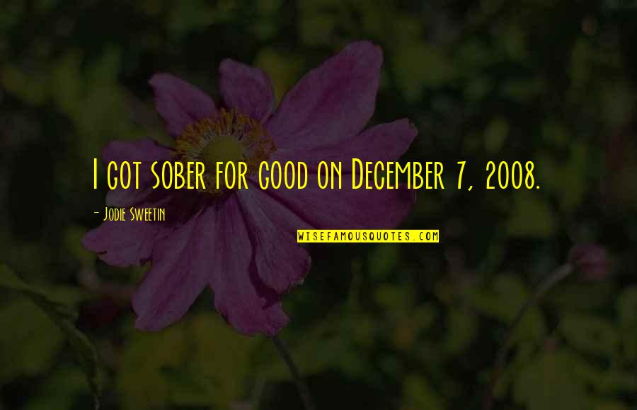 Good December Quotes By Jodie Sweetin: I got sober for good on December 7,