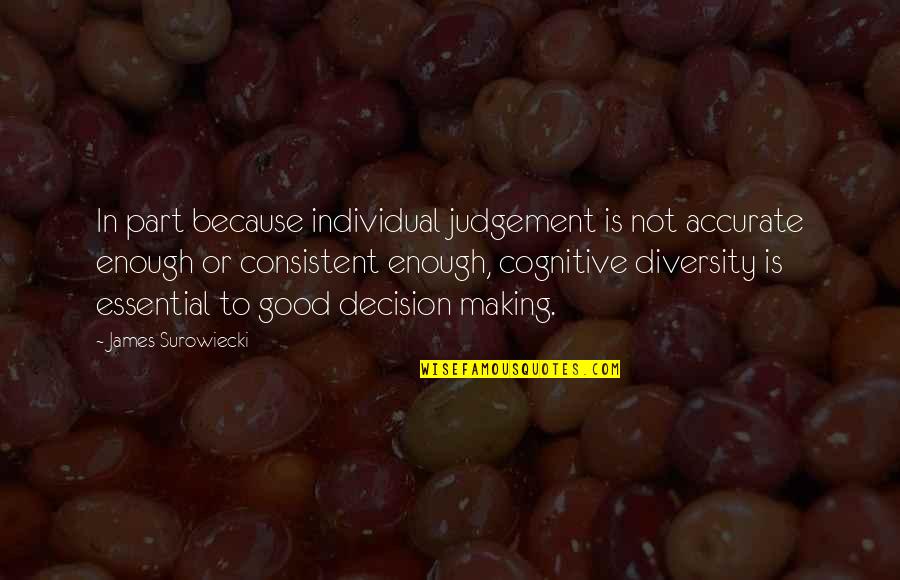 Good Decision Making Quotes By James Surowiecki: In part because individual judgement is not accurate