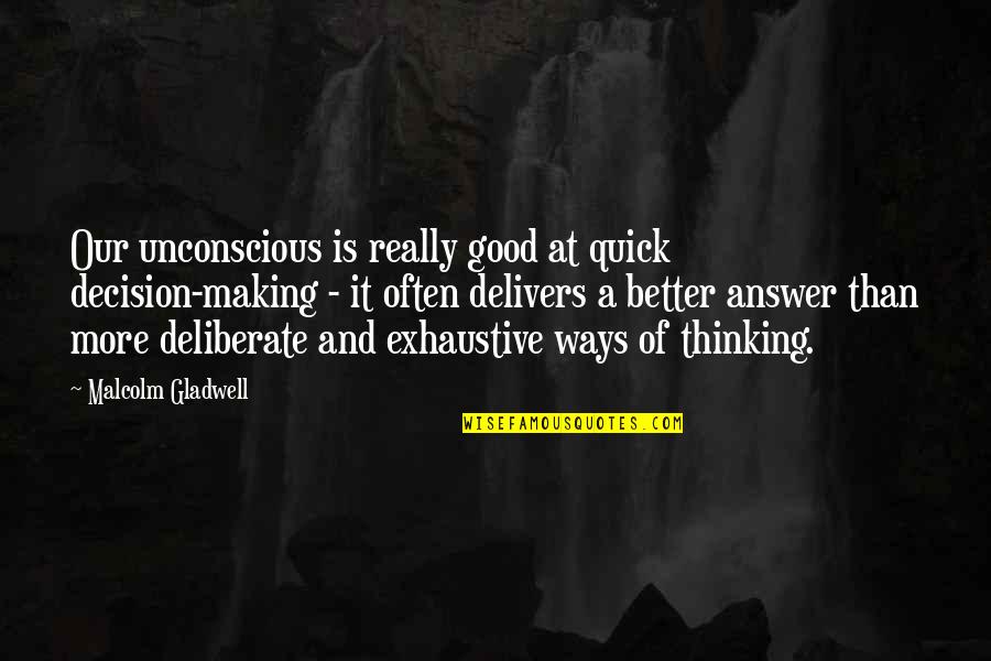 Good Decision Making Quotes By Malcolm Gladwell: Our unconscious is really good at quick decision-making