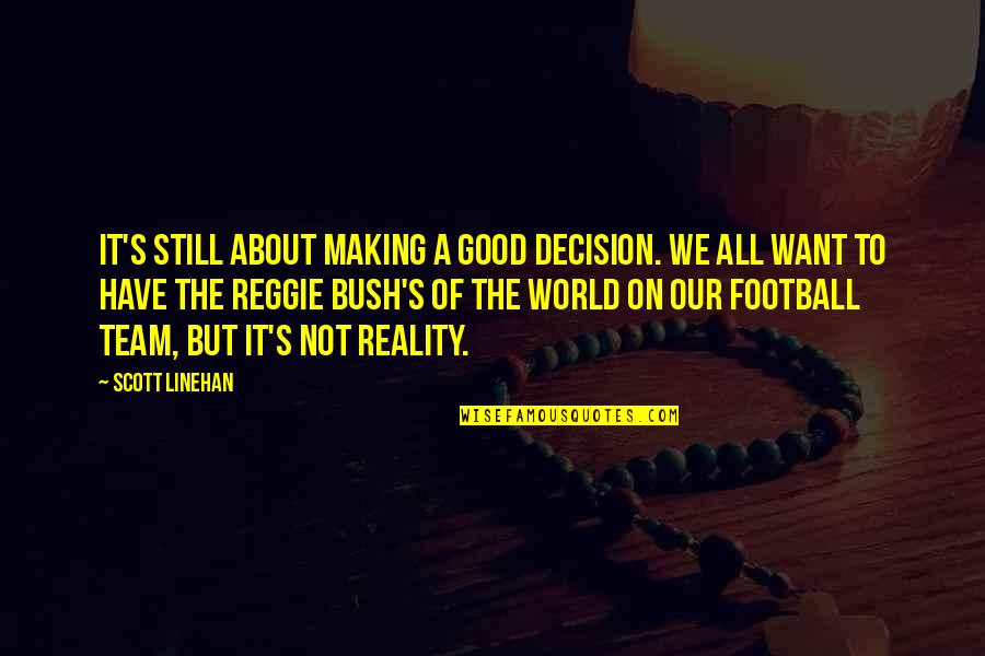 Good Decision Making Quotes By Scott Linehan: It's still about making a good decision. We