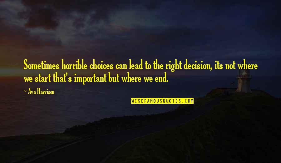 Good Decision Quotes By Ava Harrison: Sometimes horrible choices can lead to the right Good Decision Quotes By Ava Harrison: Sometimes horrible choices can lead to the right