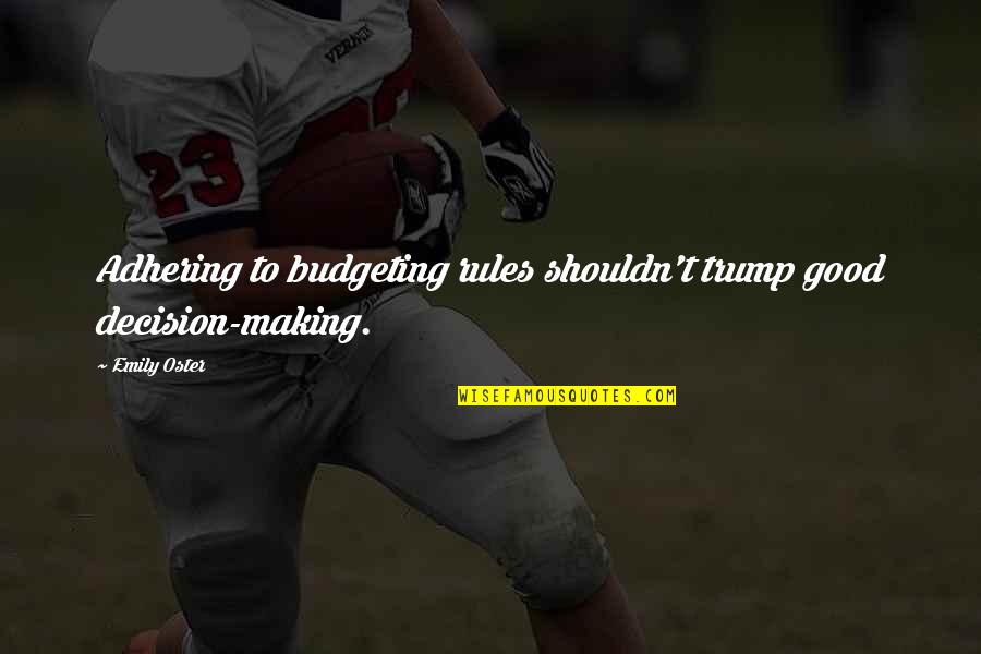 Good Decision Quotes By Emily Oster: Adhering to budgeting rules shouldn't trump good decision-making.