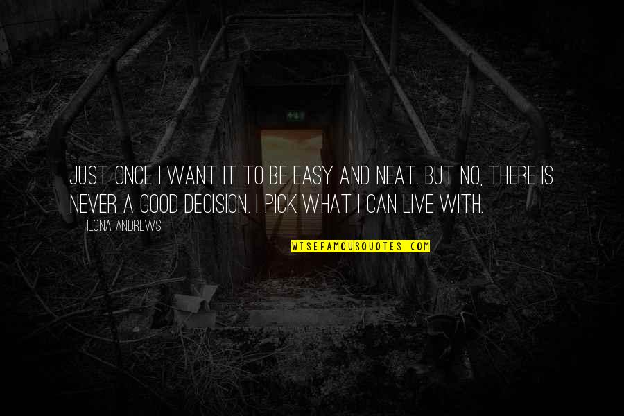 Good Decision Quotes By Ilona Andrews: Just once I want it to be easy Good Decision Quotes By Ilona Andrews: Just once I want it to be easy