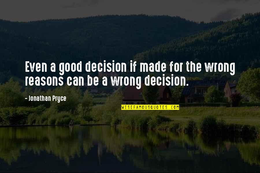 Good Decision Quotes By Jonathan Pryce: Even a good decision if made for the