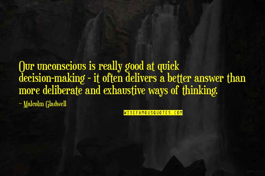 Good Decision Quotes By Malcolm Gladwell: Our unconscious is really good at quick decision-making Good Decision Quotes By Malcolm Gladwell: Our unconscious is really good at quick decision-making