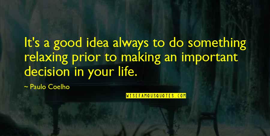 Good Decision Quotes By Paulo Coelho: It's a good idea always to do something Good Decision Quotes By Paulo Coelho: It's a good idea always to do something