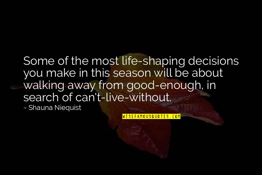 Good Decisions In Life Quotes By Shauna Niequist: Some of the most life-shaping decisions you make
