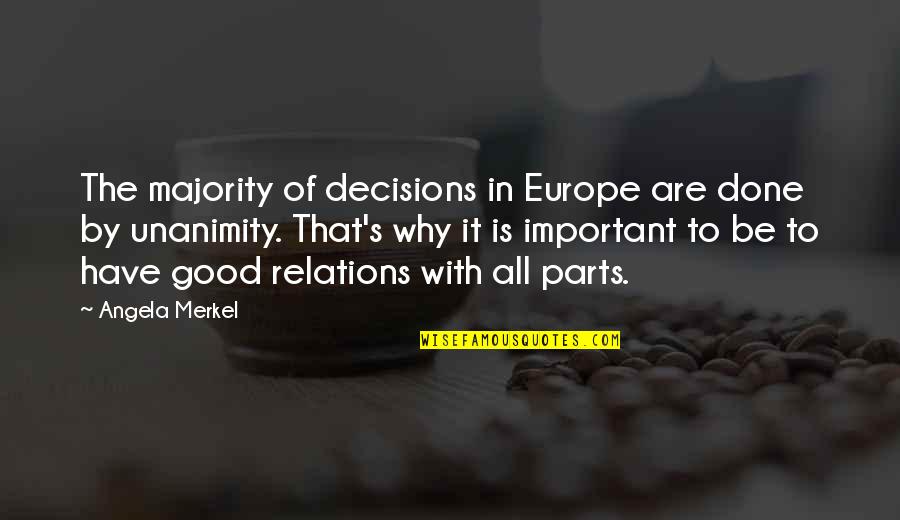 Good Decisions Quotes By Angela Merkel: The majority of decisions in Europe are done