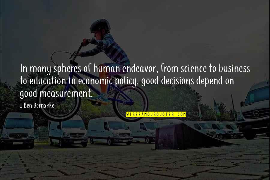 Good Decisions Quotes By Ben Bernanke: In many spheres of human endeavor, from science