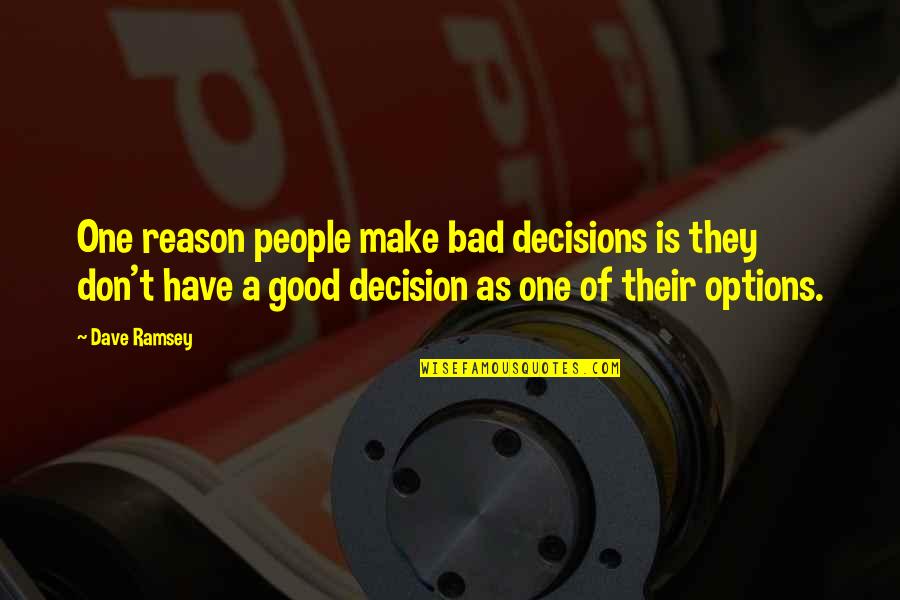 Good Decisions Quotes By Dave Ramsey: One reason people make bad decisions is they