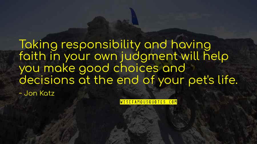 Good Decisions Quotes By Jon Katz: Taking responsibility and having faith in your own