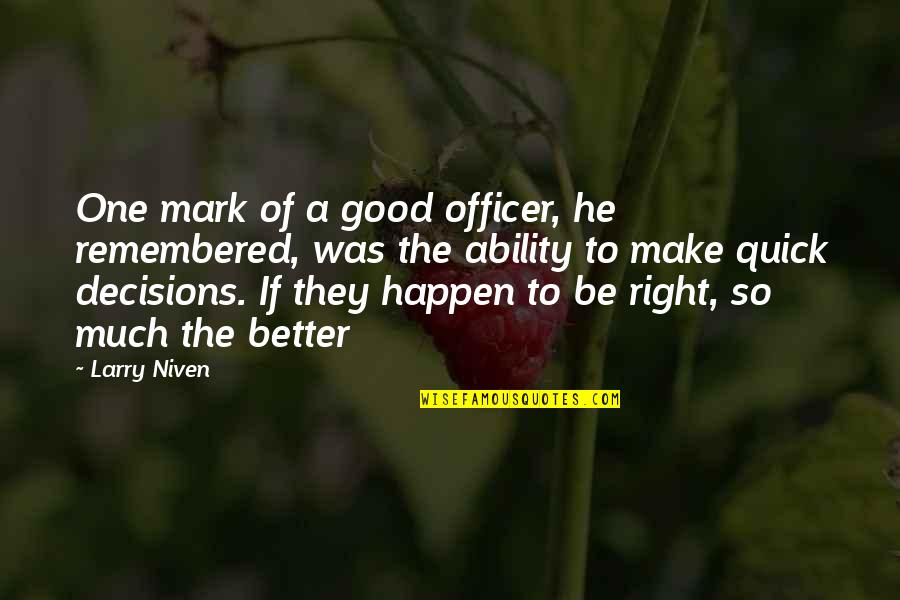 Good Decisions Quotes By Larry Niven: One mark of a good officer, he remembered,