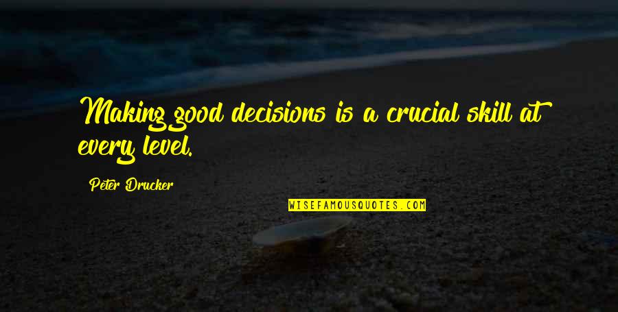 Good Decisions Quotes By Peter Drucker: Making good decisions is a crucial skill at