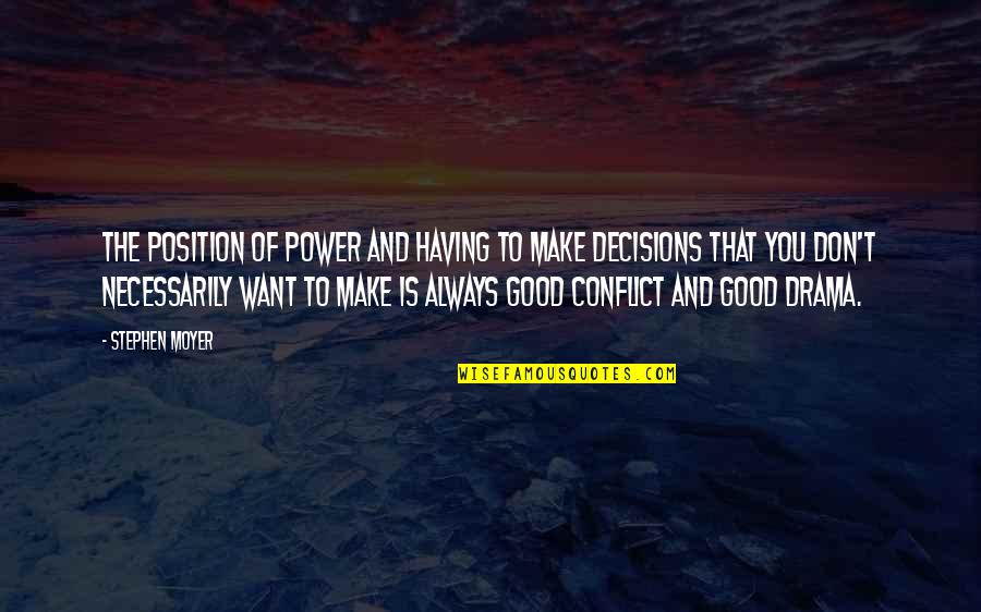 Good Decisions Quotes By Stephen Moyer: The position of power and having to make