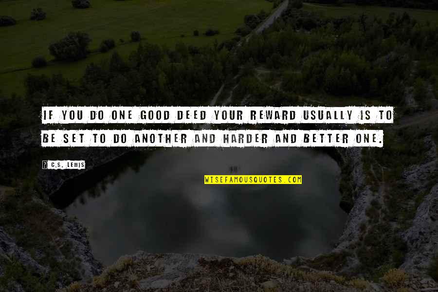 Good Deed Quotes By C.S. Lewis: If you do one good deed your reward Good Deed Quotes By C.S. Lewis: If you do one good deed your reward
