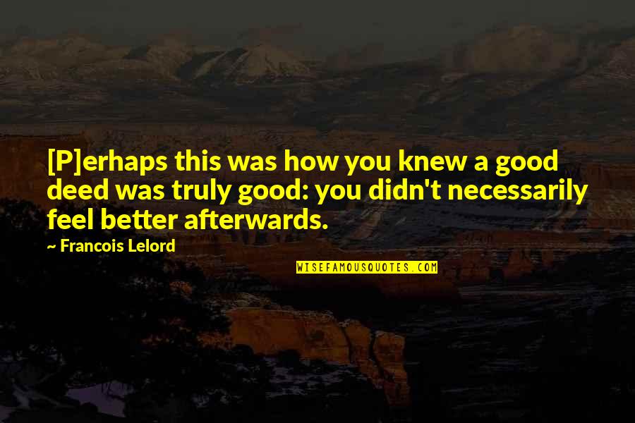 Good Deed Quotes By Francois Lelord: [P]erhaps this was how you knew a good