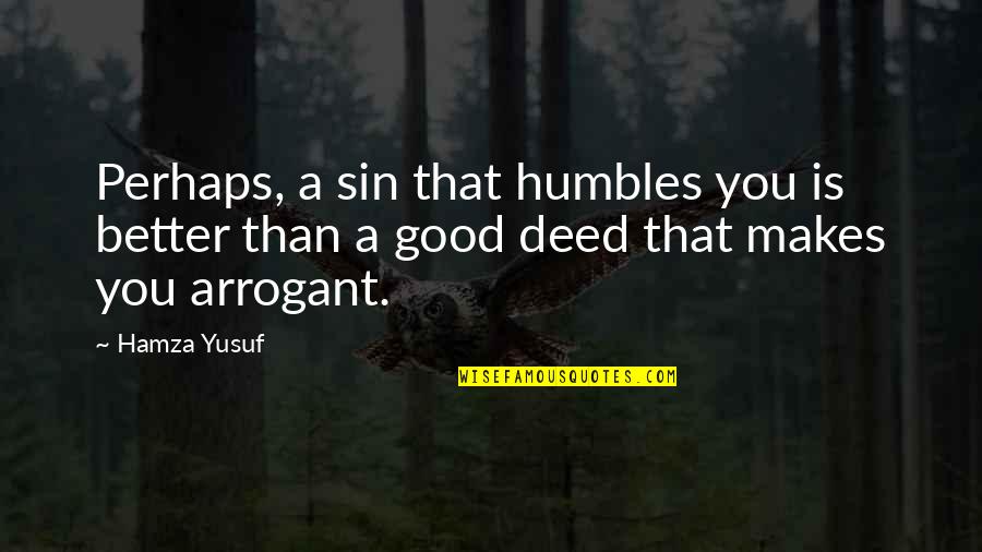 Good Deed Quotes By Hamza Yusuf: Perhaps, a sin that humbles you is better