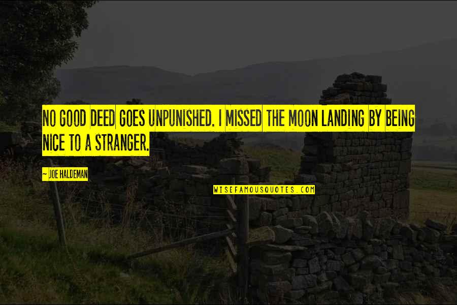Good Deed Quotes By Joe Haldeman: No good deed goes unpunished. I missed the