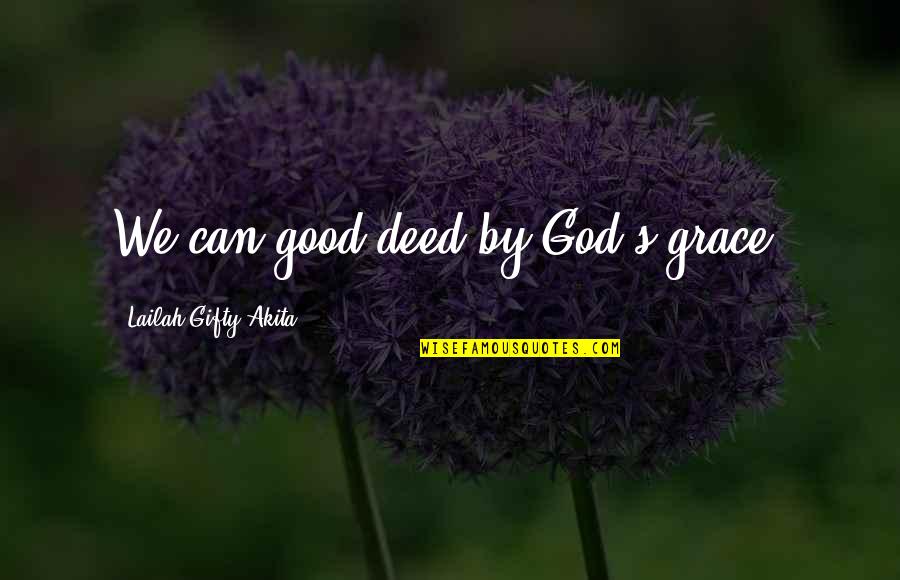 Good Deed Quotes By Lailah Gifty Akita: We can good deed by God's grace. Good Deed Quotes By Lailah Gifty Akita: We can good deed by God's grace.