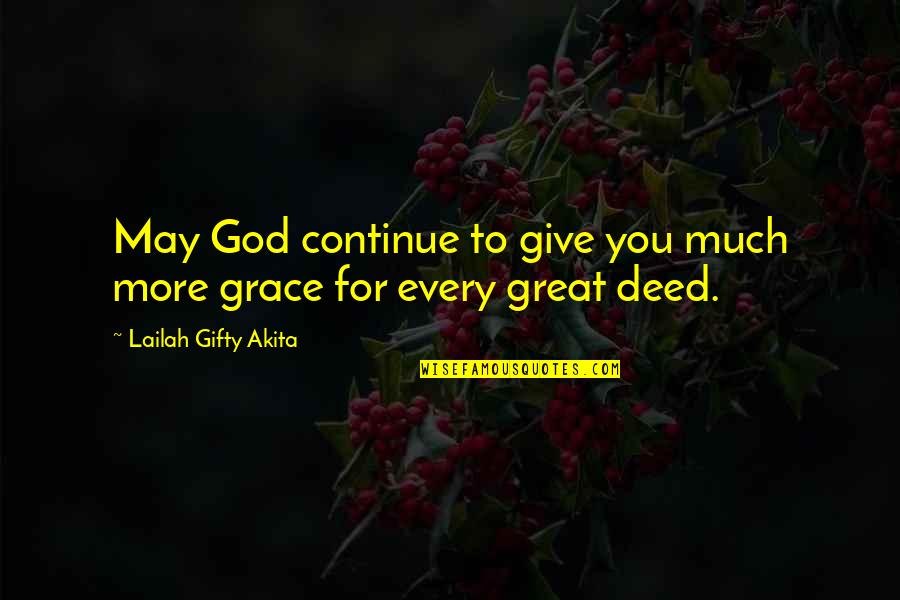 Good Deed Quotes By Lailah Gifty Akita: May God continue to give you much more Good Deed Quotes By Lailah Gifty Akita: May God continue to give you much more