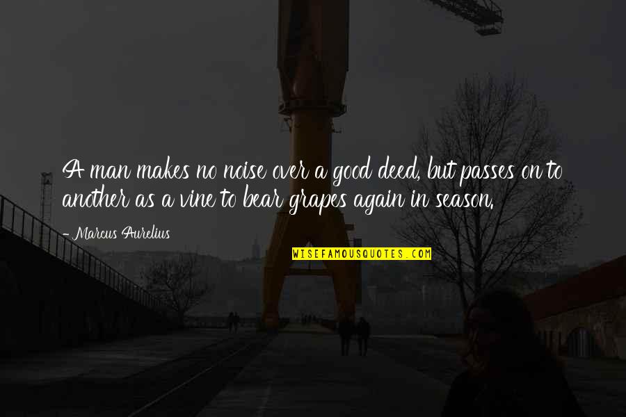 Good Deed Quotes By Marcus Aurelius: A man makes no noise over a good Good Deed Quotes By Marcus Aurelius: A man makes no noise over a good