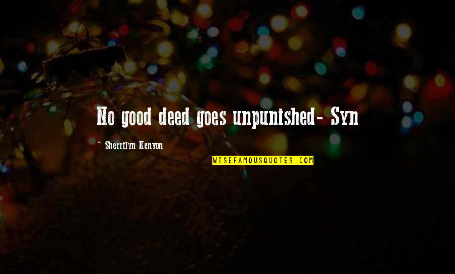 Good Deed Quotes By Sherrilyn Kenyon: No good deed goes unpunished- Syn Good Deed Quotes By Sherrilyn Kenyon: No good deed goes unpunished- Syn
